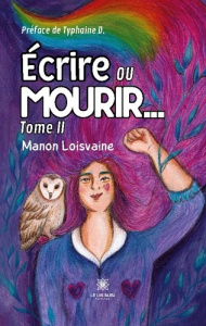 Ecrire ou mourir… Tome 2 - Loisvaine Manon
