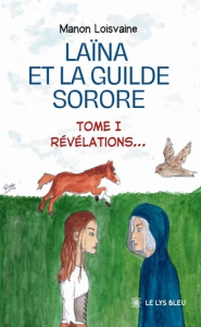 Laina et la guilde sorore. Tome 1, Révélations - Loisvaine Manon