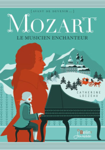 Mozart. Le musicien enchanteur - Loizeau Catherine