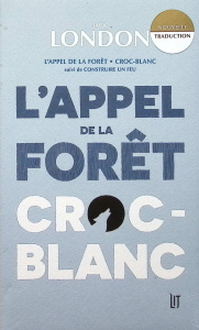 L'appel de la forêt ; Croc-blanc. Suivi de construire un feu - London Jack ; Pons-Remaux Anatole ; Letourneux Mat