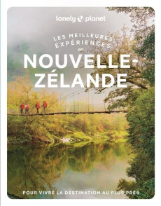 Les meilleures expériences en Nouvelle-Zélande. 2e édition. Avec 1 Plan détachable - Atkinson Brett ; Dragicevich Peter ; Turner Elen ;