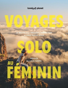 Voyages solo au féminin. 36 récits pour trouver l'inspiration et oser partir seule - Abena Sandy ; Lam Alexandra ; Chabert Virginie ; A