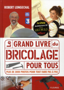 Le grand livre du bricolage pour tous. Avec 1 DVD - Longechal Robert ; Bauer Jean-Claude