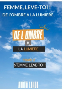 Femme, lève-toi. Tome 2, De l'ombre à la lumière - Longo Annita