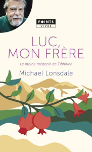 Luc, mon frère. Le moine médecin de Tibhirine - Lonsdale Michael ; Henning Christophe