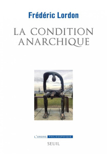 La condition anarchique. Affects et institutions de la valeur - Lordon Frédéric