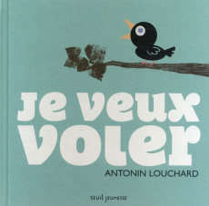 Je veux voler - Louchard Antonin