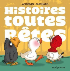 Histoires toutes bêtes. 6 titres - Louchard Antonin