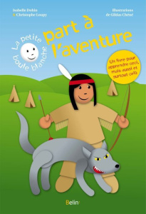 La petite boule blanche part à l'aventure - Loupy Christophe ; Dohin Isabelle ; Chéné Gildas