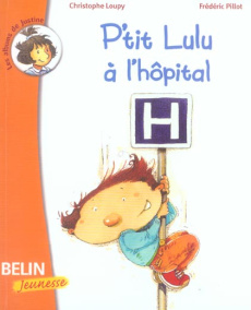 P'tit Lulu à l'hôpital - Loupy Christophe ; Pillot Frédéric