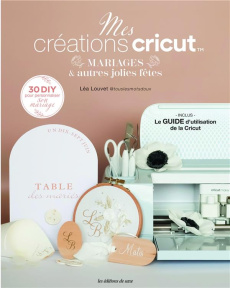 Mes créations cricut. Mariages & autres jolies fêtes - Louvet Léa