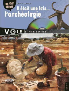 Il était une fois... l'archéologie. Avec 1 DVD - Louyot David