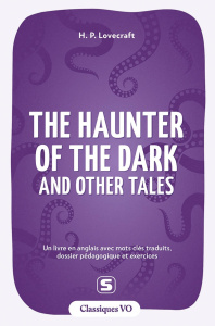 CLASSIQUES - THE HAUNTER OF THE DARK AND OTHER TALES - AVEC TERMES CLES TRADUITS, DOSSIER PEDAGOGIQU - LOVECRAFT/DELMOTTE