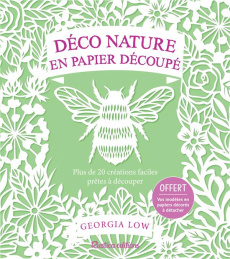 Déco nature en papier découpé. Plus de 20 créations faciles prêtes à découper - Low Georgia ; Billaut Delphine