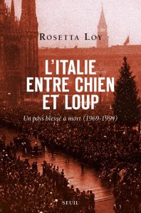 L'Italie entre chien et loup. Un pays blessé à mort (1969-1994) - Loy Rosetta ; Brun Françoise ; Ceccatty René de