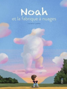 Noah et la fabrique à nuages - Lozano Luciano