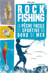 Rock fishing. La pêche facile et sportive du bord de mer - Luchesi Michel ; Stefano Laurent