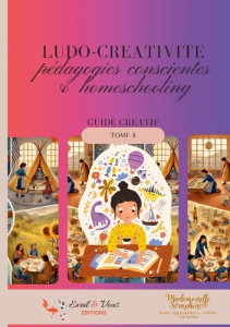 Ludo-créativité. Pédagodies conscientes et homeschooling. guide pratique - Seraphine Mademoiselle ; Editions Eveil & vous