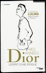 Mes années Dior. L'esprit d'une époque - Luling Suzanne ; Givenchy Hubert de ; Cann Sylvie