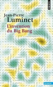 L'Invention du Big Bang - Luminet Jean-Pierre