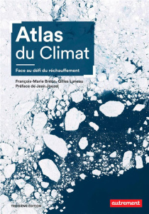 Atlas du climat. Face au défi du réchauffement, 3e édition - Luneau Gilles ; Bréon François-Marie ; Jouzel Jean