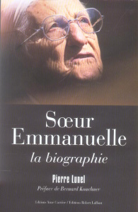 Soeur Emmanuelle. La biographie - Lunel Pierre ; Kouchner Bernard