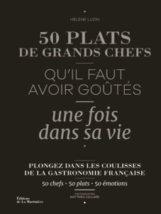 50 plats de grands chefs qu'il faut avoir goûtés une fois dans sa vie - Luzin Bouthillier Hélène ; Cellard Matthieu ; Dana