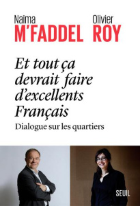 Et tout ça devrait faire d'excellents Français. Dialogue sur les quartiers - M'Faddel Naïma ; Roy Olivier ; Schlegel Jean-Louis