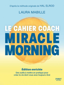 Le cahier coach Miracle Morning. Des outils pour créer la vie dont vous a vez toujours rêvé, Edition - Mabille Laura ; Elrod Hal