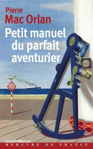 Petit manuel du parfait aventurier - Mac Orlan Pierre
