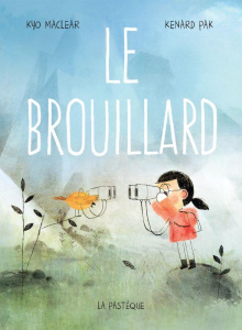 Le brouillard - Maclear Kyo ; Pak Kenard ; Leroux Mathieu