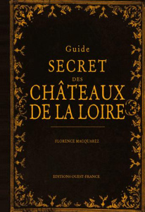 Guide secret des châteaux de la Loire - Macquarez Florence