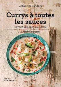 Currys à toutes les sauces. Voyage aux pays des épices. 60 recettes exotiques - Madani Catherine