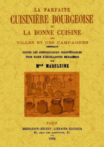 La parfaite cuisinière bourgeoise ou La bonne cuisine des villes et des campagnes, renfermant toutes - Madeleine Mademoiselle