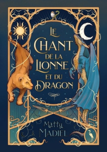 Le chant de la lionne et du dragon - Madiel Matty