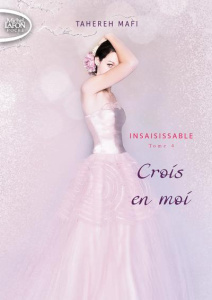 Insaisissable Tome 4 : Crois en moi - Mafi Tahereh ; Mothe Philippe
