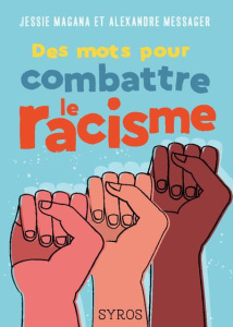 Des mots pour combattre le racisme - Magana Jessie ; Messager Alexandre