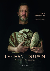 Le chant du pain. Petit traité de l'art boulanger - Magnette Paul ; Gabriel Jean-Pierre ; Coumont Alai