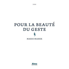 Pour la beauté du geste - Maher Marie