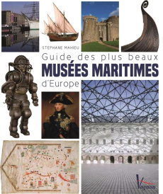 Guide des plus beaux musées maritimes d'Europe - Mahieu Stéphane