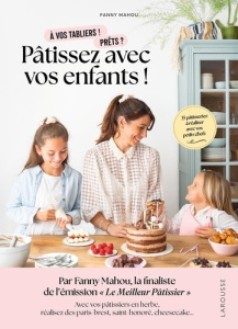 A vos tabliers ! prêts ? Pâtissez avec vos enfants ! 35 pâtisseries à réaliser avec vos petits chefs - Mahou Fanny ; Besse Fabrice ; Ferreira Coralie