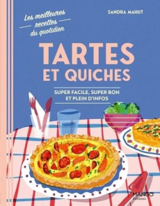 Tartes et quiches. Super facile, super bon et plein d'infos - Mahut Sandra