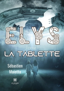 Elys Tome 1 : La tablette - Maietta Sébastien