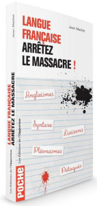 Langue française : arrêtez le massacre ! - Maillet Jean