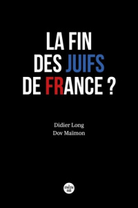 La fin des Juifs de France ? - Maimon Dov ; Long Didier