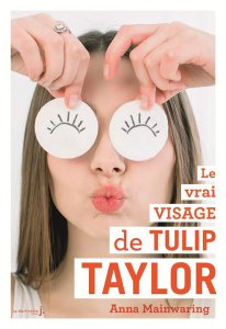 Le vrai visage de Tulip Taylor - Mainwaring Anna ; Fraisse Frédérique