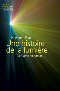 Une histoire de la lumière. De Platon au photon, Edition revue et corrigée - Maitte Bernard