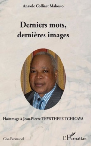 Derniers mots, dernières images. Hommage à Jean-Pierre THYSTHERE TCHICAYA - Makosso Anatole Collinet