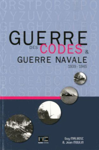 Guerre des codes et guerre navale. 1939-1945 - Malbosc Guy ; Moulin Jean