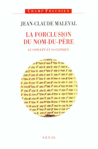 La forclusion du Nom-du-Père. Le concept et sa clinique - Maleval Jean-Claude